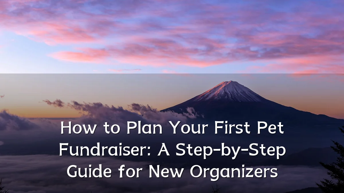 How to Plan Your First Pet Fundraiser: A Step-by-Step Guide for New Organizers
