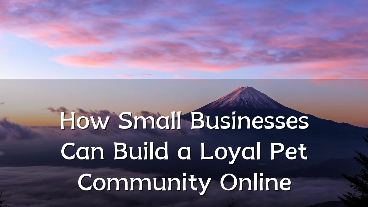 How Small Businesses Can Build a Loyal Pet Community Online