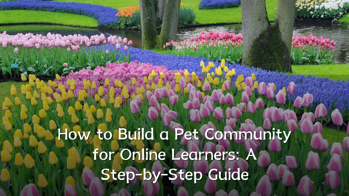 How to Build a Pet Community for Online Learners: A Step-by-Step Guide