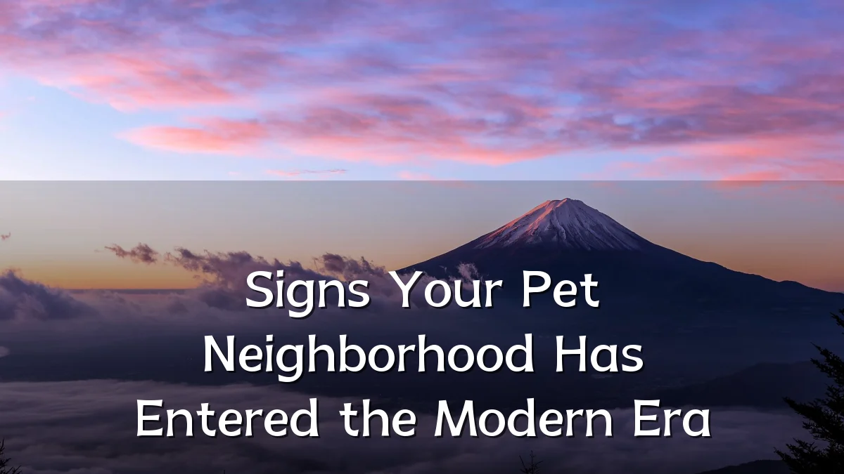 Signs Your Pet Neighborhood Has Entered the Modern Era