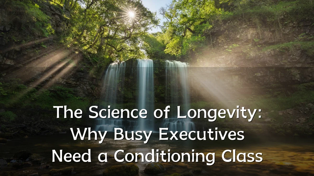The Science of Longevity: Why Busy Executives Need a Conditioning Class