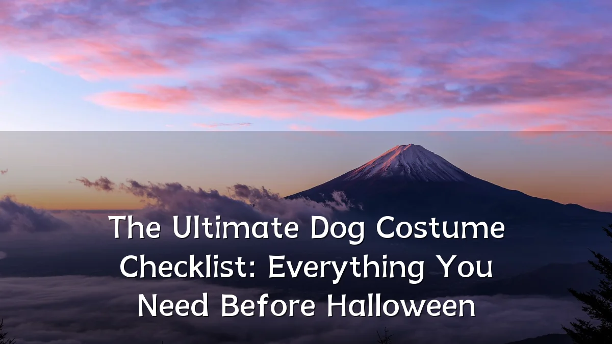 The Ultimate Dog Costume Checklist: Everything You Need Before Halloween