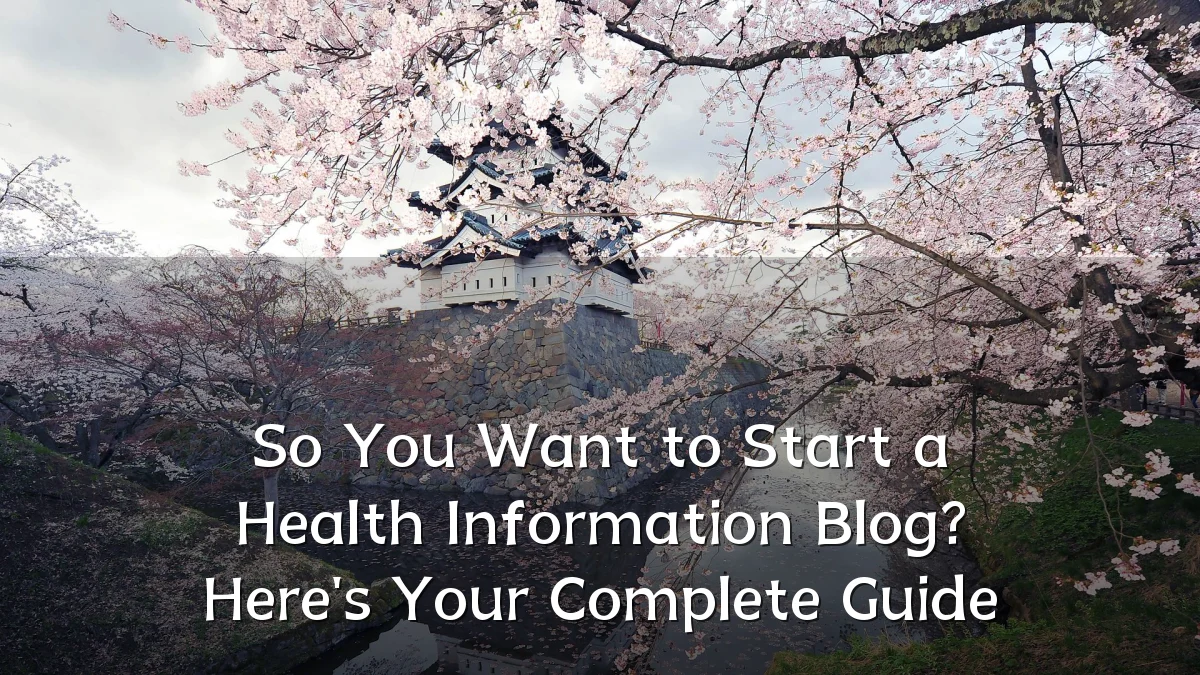 So You Want to Start a Health Information Blog? Here's Your Complete Guide